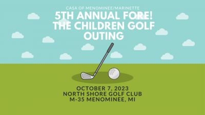 5th Annual FORE! The Children's Golf Outing - CASA of Menominee/Marinette