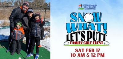 Snow What! Let's Putt Family Mini Golf Event